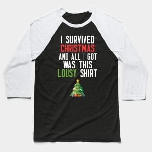 I Survived Christmas And All I Got Was This Lousy Shirt Baseball T-Shirt